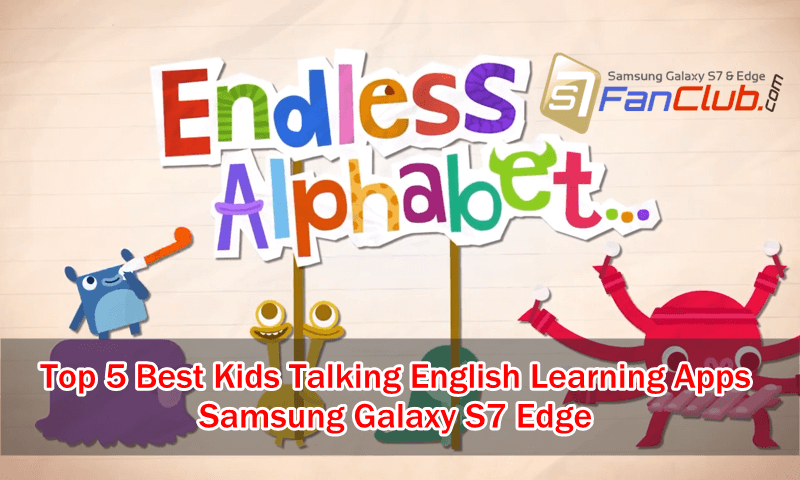 Top 5 Best Galaxy S10 Kids Talking English Alphabets Learning Apps | best-kids-english-alphabets-learning-apps-samsung-galaxy-s7-edge