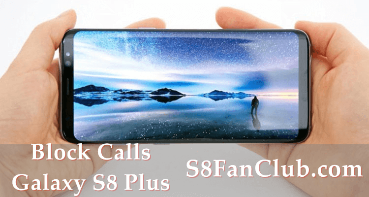 Steps To Block Numbers / Calls on Samsung Galaxy S8 Plus | block-numbers-calls-sms-galaxy-s8-plus-samsung