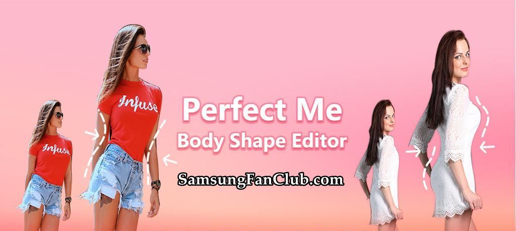 Perfect ME Body Shape Editor App for Galaxy S7, S8, S9, S10, Note 9 | body-shape-editor-app-samsung-galaxy-s7-s8-s9-s10-note9-note8